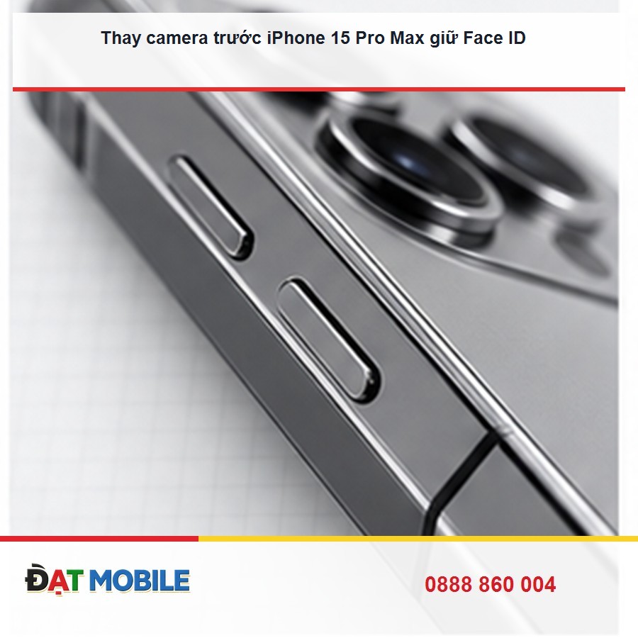 Thay camera trước iPhone 15 Pro Max giữ Face ID tại Đạt Mobile